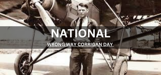 NATIONAL WRONG WAY CORRIGAN DAY [राष्ट्रीय गलत तरीका कोरिगन दिवस]